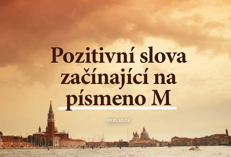 Pozitivní slova na M: více než 60 slov s pozitivním významem