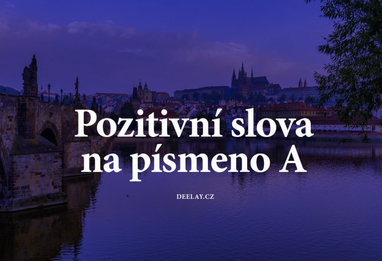 Pozitivní slova na A: Inspirativní, krásná a motivační slova