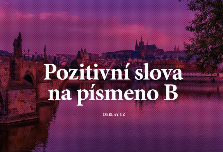 Pozitivní slova na B: Krásná, inspirativní a motivační slova