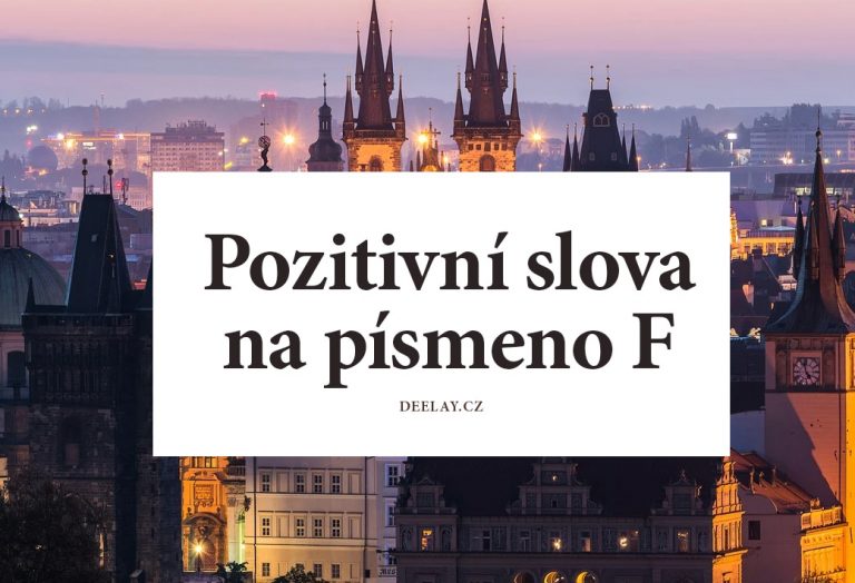 Pozitivní slova na F: přídavná jména, podstatná jména, slovesa a jejich význam
