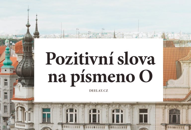 Pozitivní slova na O: přídavná jména, podstatná jména, slovesa a jejich význam